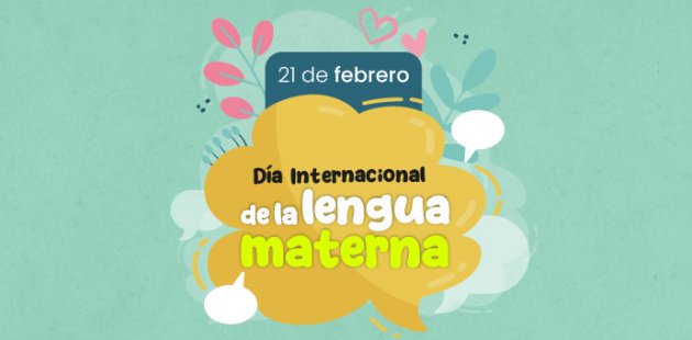 21 de febrero, Día Internacional de la Lengua Materna.