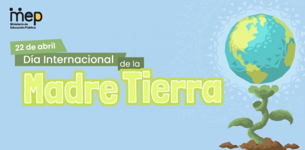 22 de abril Día Internacional de la  Madre Tierra “Invertir en nuestro planeta”