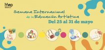 Semana Internacional de la Educación Artística, 25 al 31 de mayo.