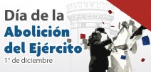 1° de diciembre, Día de la Abolición del Ejército Nacional