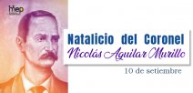 Natalicio del Coronel Nicolás Aguilar Murillo, 10 de setiembre.